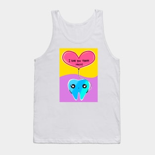 Cute Valentine's Day illustration - I love you TOOTH much! - for Dentists, Hygienists, Dental Assistants, Dental Students and anyone who loves teeth by Happimola Tank Top